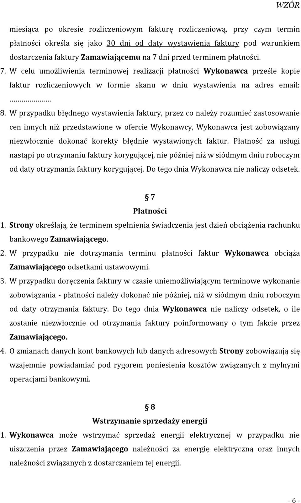 W przypadku błędnego wystawienia faktury, przez co należy rozumieć zastosowanie cen innych niż przedstawione w ofercie Wykonawcy, Wykonawca jest zobowiązany niezwłocznie dokonać korekty błędnie