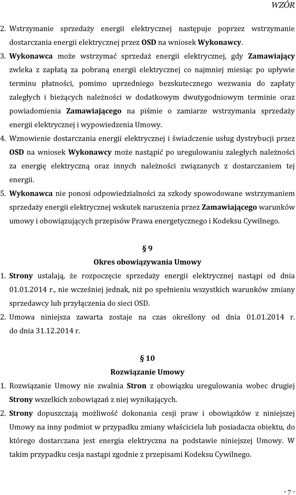 bezskutecznego wezwania do zapłaty zaległych i bieżących należności w dodatkowym dwutygodniowym terminie oraz powiadomienia Zamawiającego na piśmie o zamiarze wstrzymania sprzedaży energii