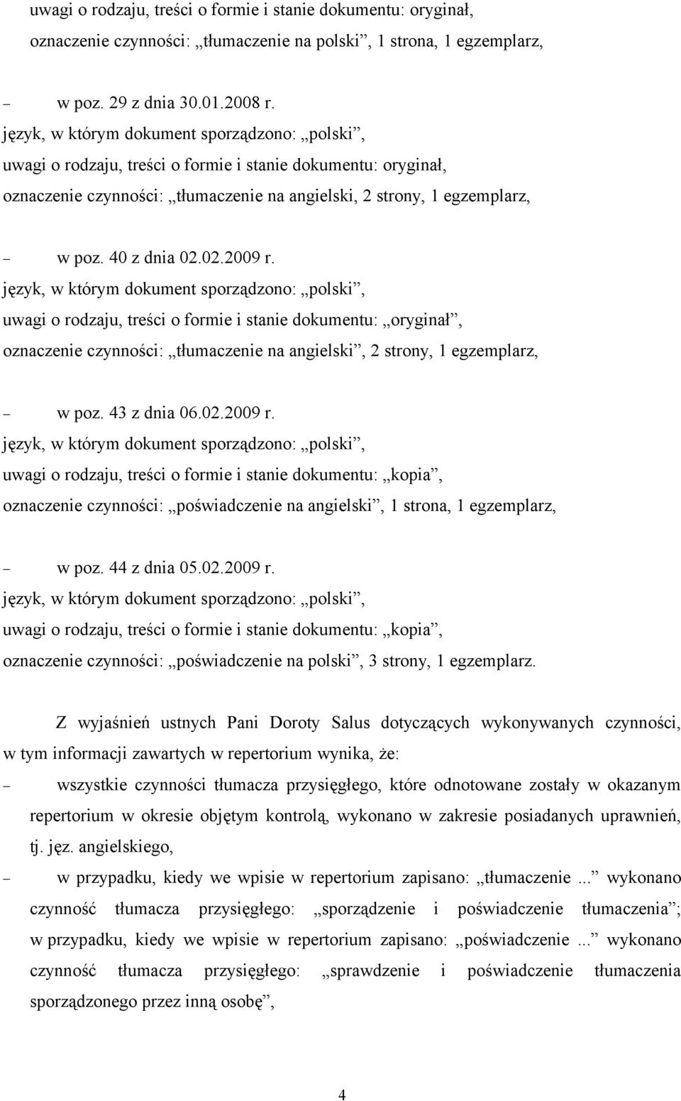 uwagi o rodzaju, treści o formie i stanie dokumentu: oryginał, oznaczenie czynności: tłumaczenie na angielski, 2 strony, 1 egzemplarz, w poz. 43 z dnia 06.02.2009 r.