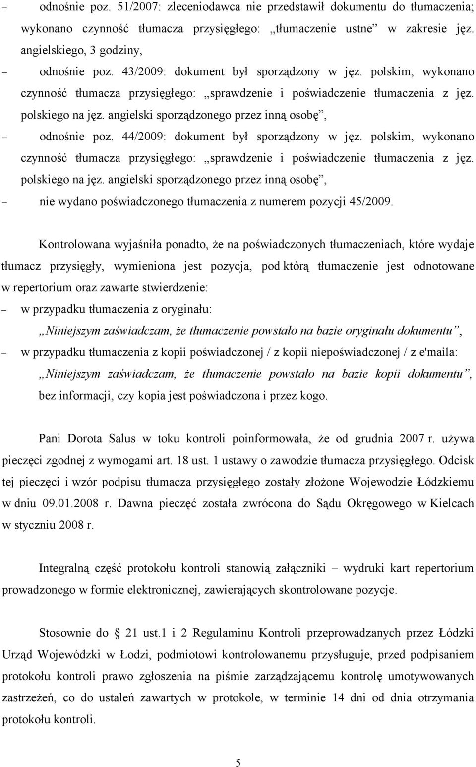 angielski sporządzonego przez inną osobę, odnośnie poz. 44/2009: dokument był sporządzony w jęz. polskim, wykonano czynność tłumacza przysięgłego: sprawdzenie i poświadczenie tłumaczenia z jęz.