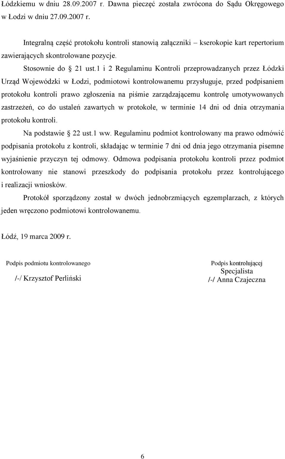 1 i 2 Regulaminu Kontroli przeprowadzanych przez Łódzki Urząd Wojewódzki w Łodzi, podmiotowi kontrolowanemu przysługuje, przed podpisaniem protokołu kontroli prawo zgłoszenia na piśmie zarządzającemu