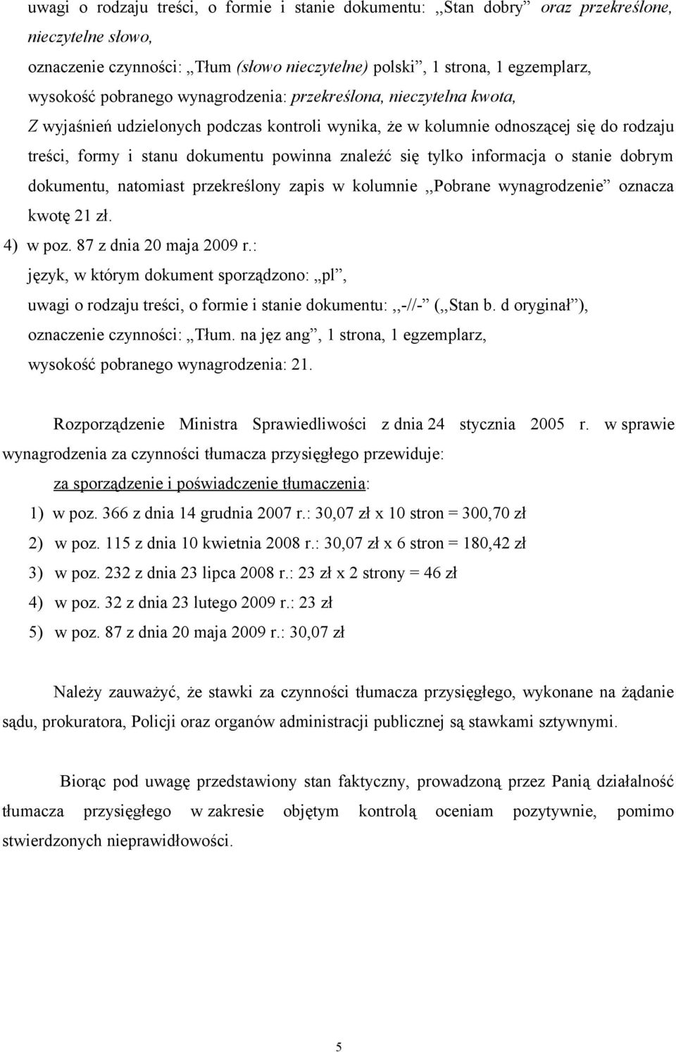 tylko informacja o stanie dobrym dokumentu, natomiast przekreślony zapis w kolumnie,,pobrane wynagrodzenie oznacza kwotę 21 zł. 4) w poz. 87 z dnia 20 maja 2009 r.