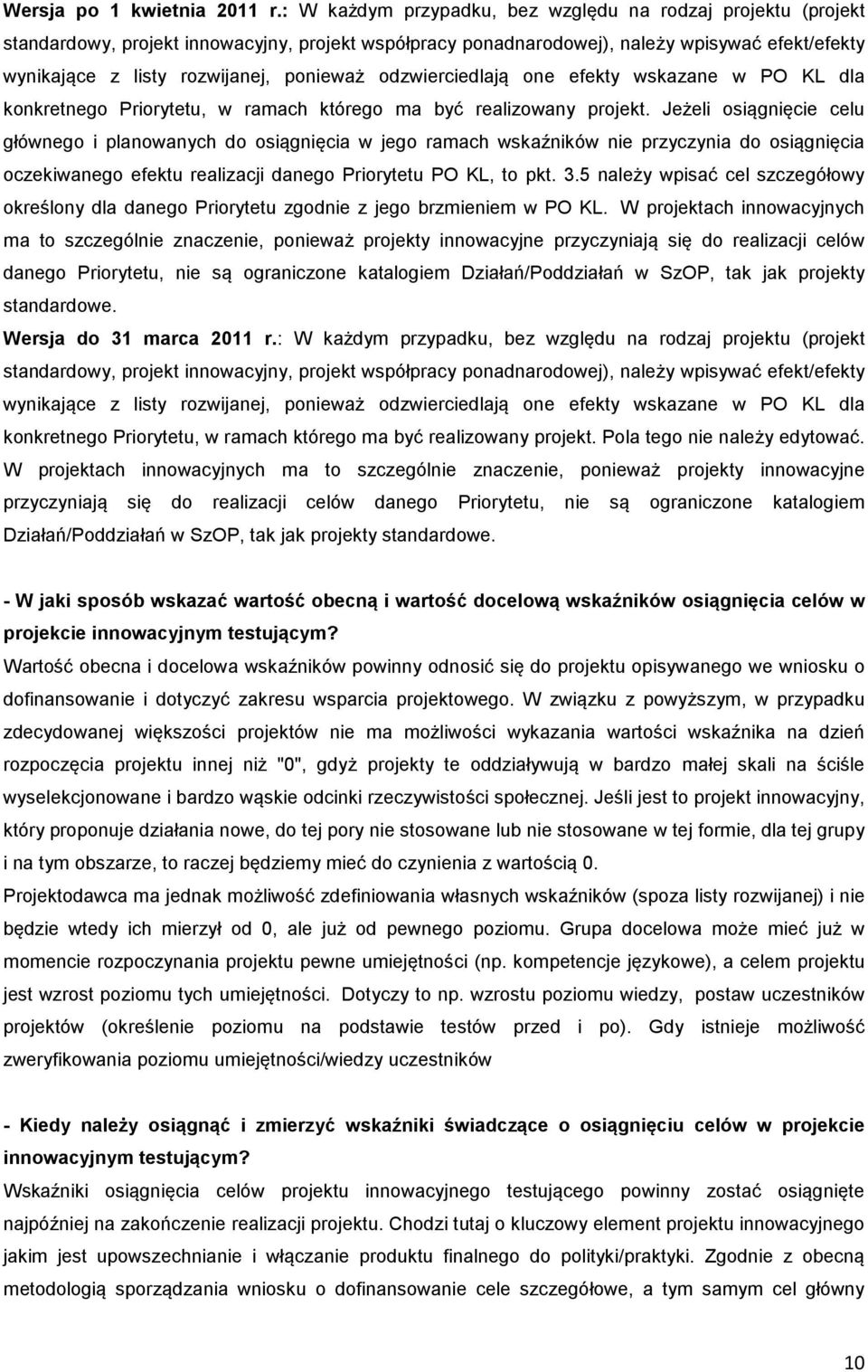 ponieważ odzwierciedlają one efekty wskazane w PO KL dla konkretnego Priorytetu, w ramach którego ma być realizowany projekt.
