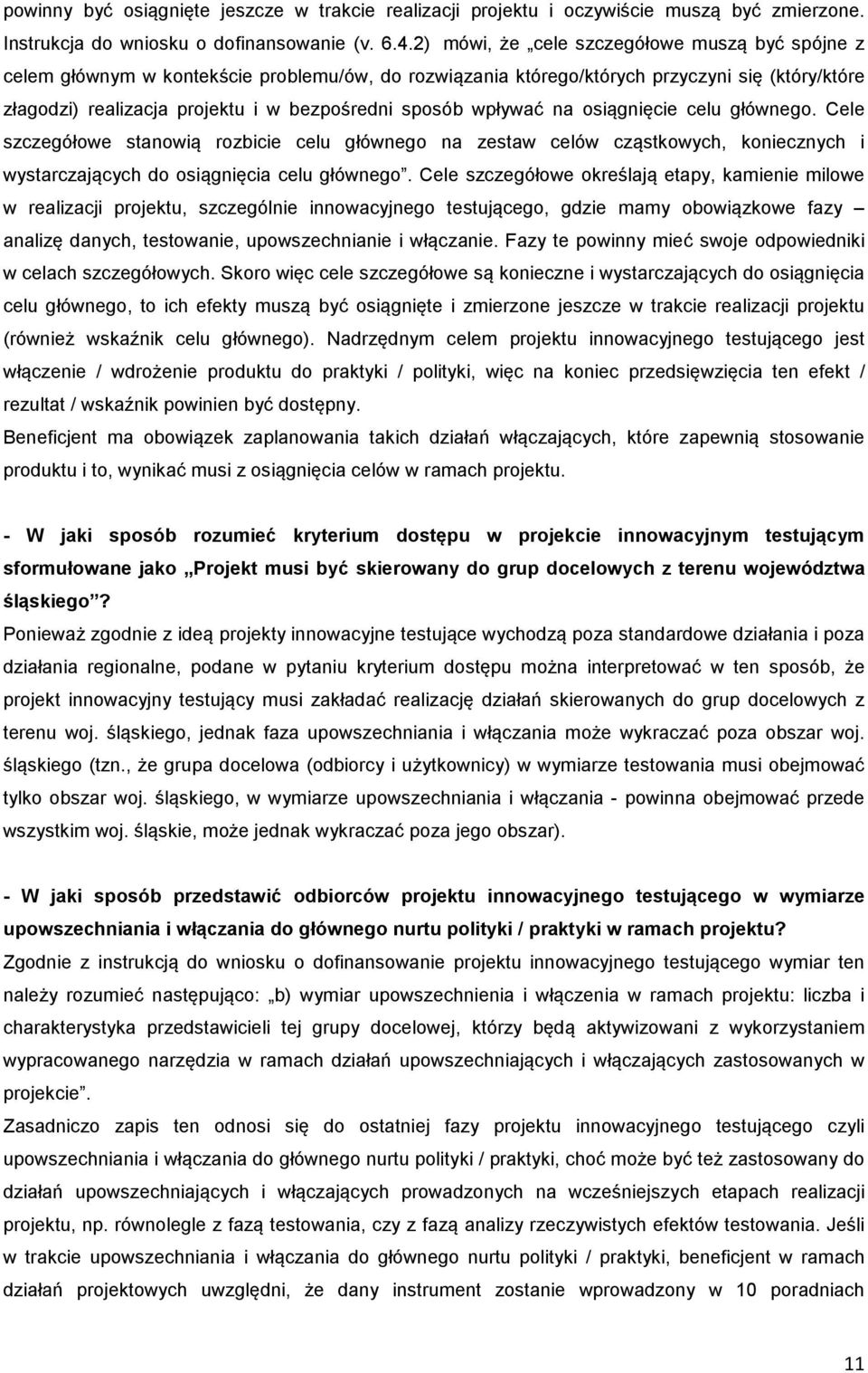 wpływać na osiągnięcie celu głównego. Cele szczegółowe stanowią rozbicie celu głównego na zestaw celów cząstkowych, koniecznych i wystarczających do osiągnięcia celu głównego.