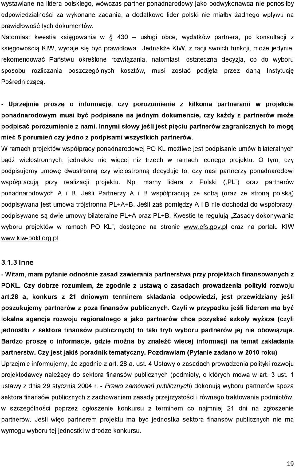 Jednakże KIW, z racji swoich funkcji, może jedynie rekomendować Państwu określone rozwiązania, natomiast ostateczna decyzja, co do wyboru sposobu rozliczania poszczególnych kosztów, musi zostać