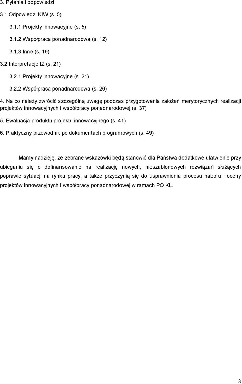 Ewaluacja produktu projektu innowacyjnego (s. 41) 6. Praktyczny przewodnik po dokumentach programowych (s.