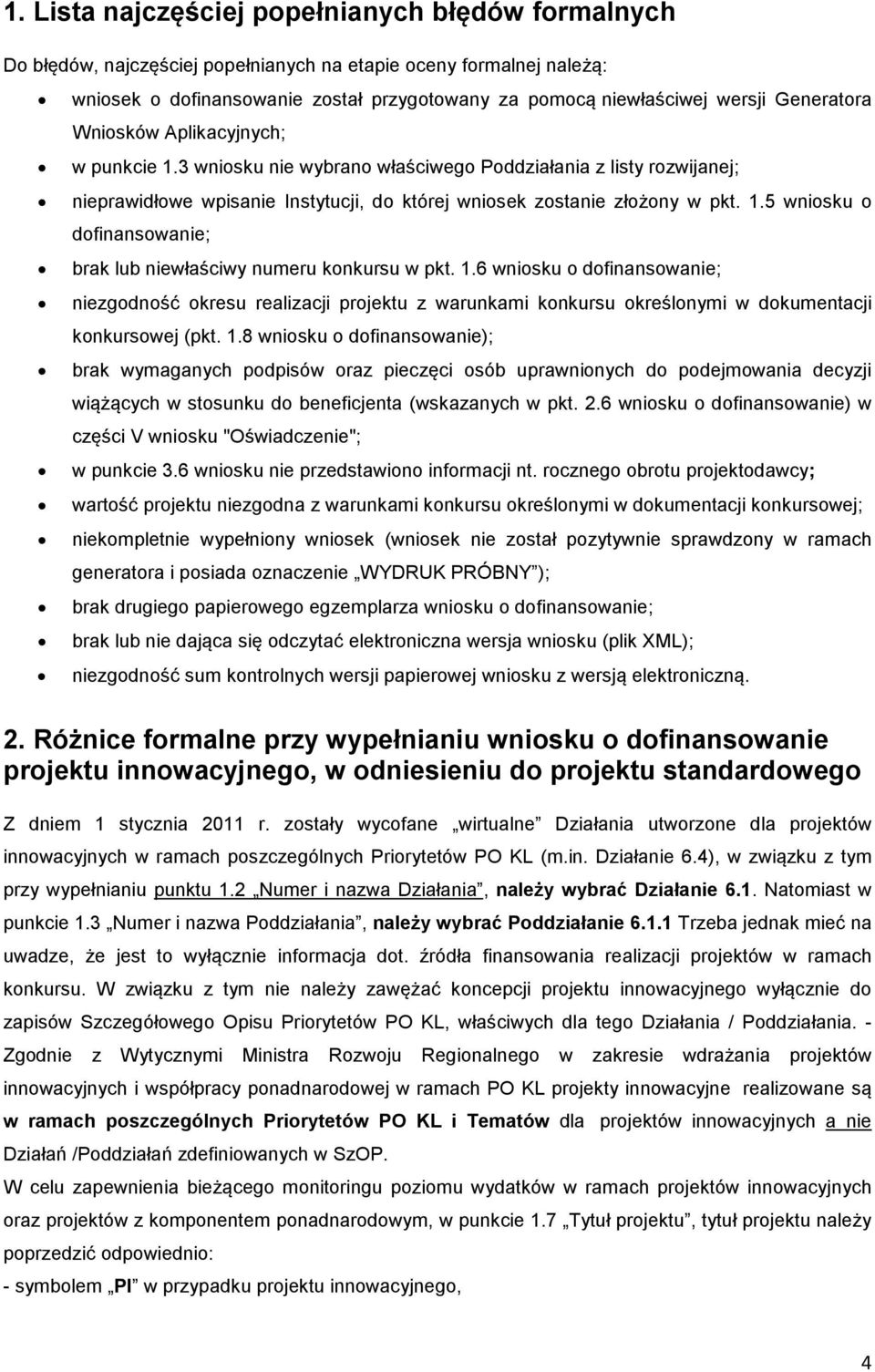 1.6 wniosku o dofinansowanie; niezgodność okresu realizacji projektu z warunkami konkursu określonymi w dokumentacji konkursowej (pkt. 1.