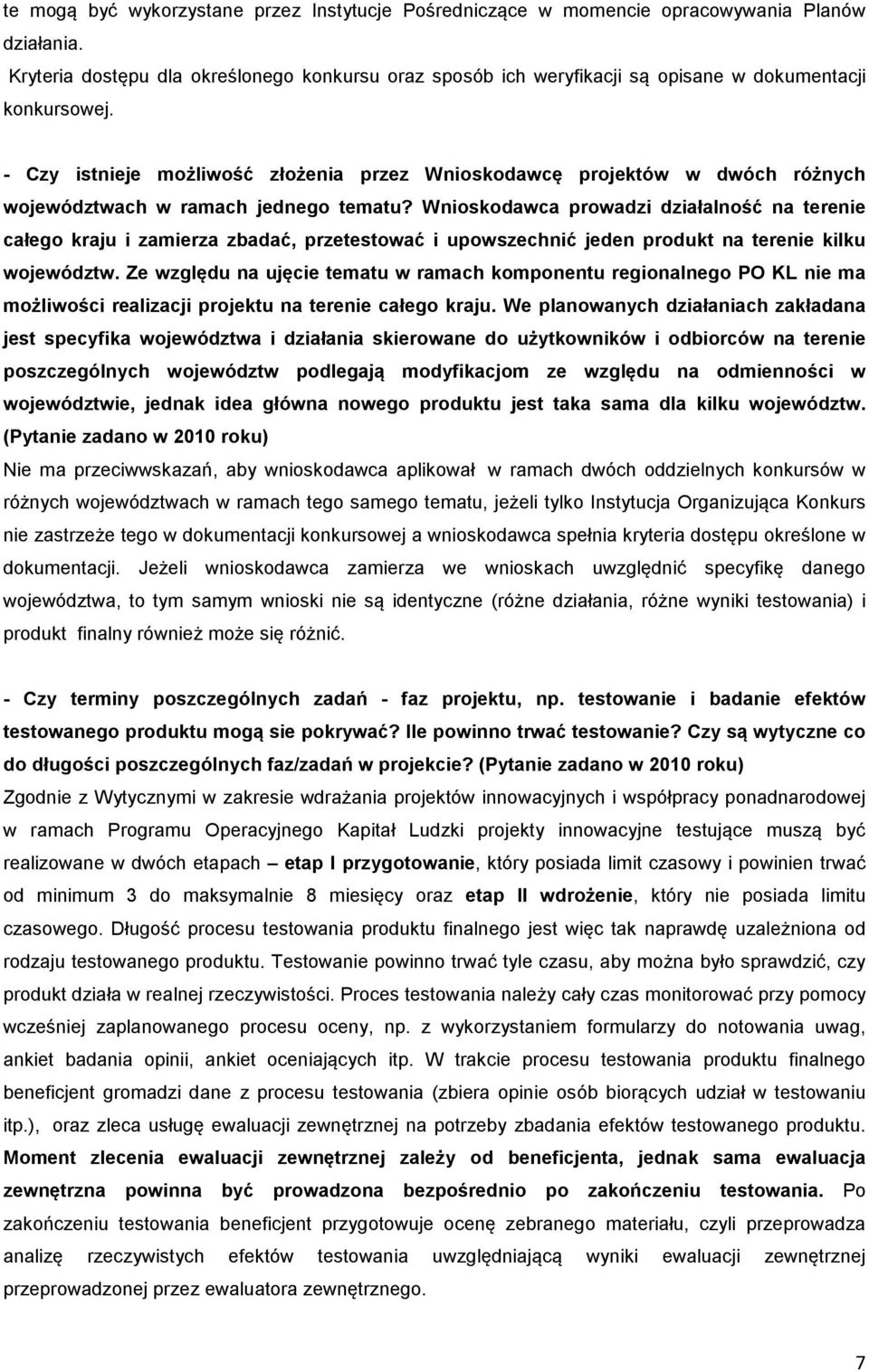 - Czy istnieje możliwość złożenia przez Wnioskodawcę projektów w dwóch różnych województwach w ramach jednego tematu?