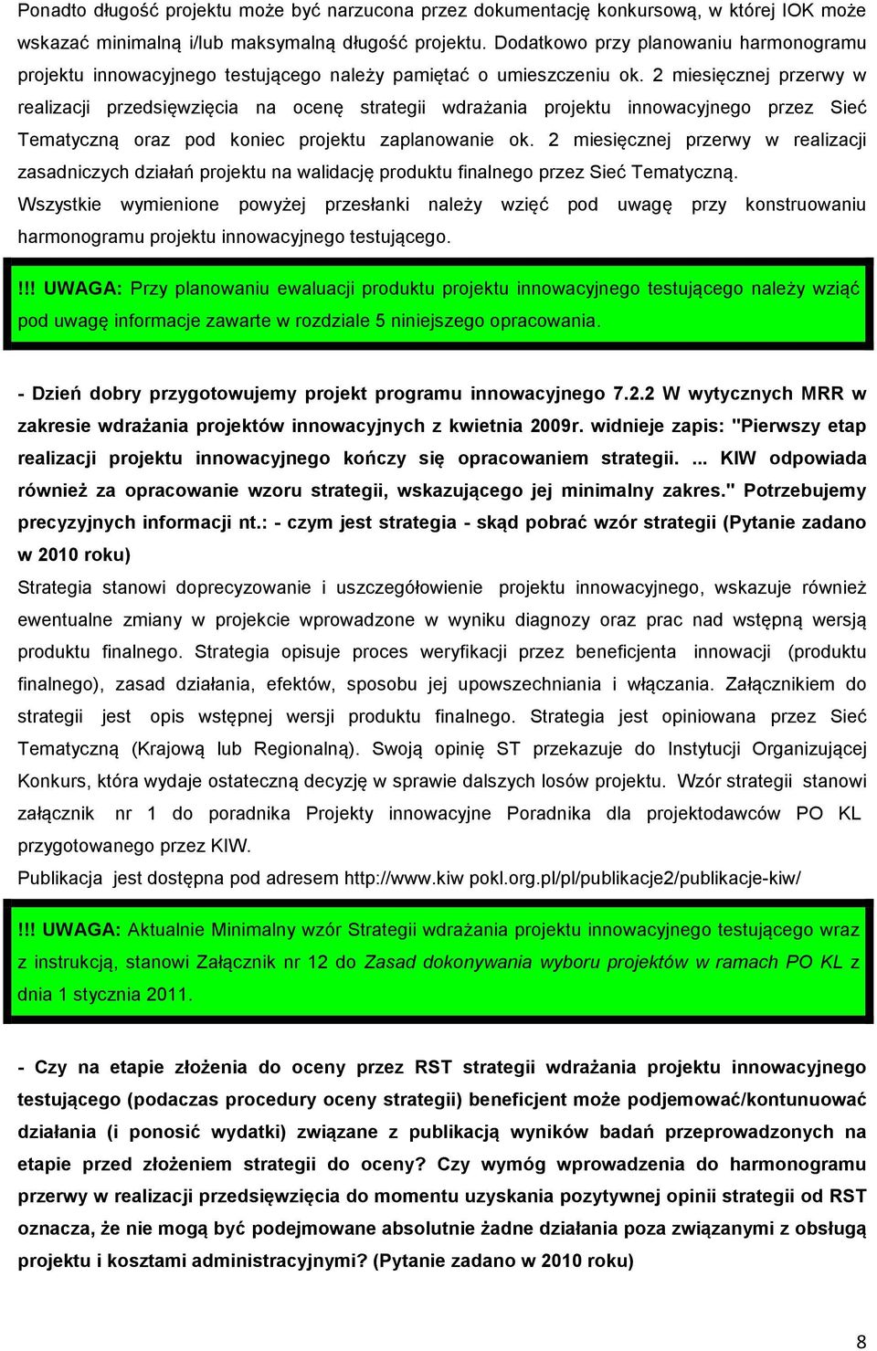 2 miesięcznej przerwy w realizacji przedsięwzięcia na ocenę strategii wdrażania projektu innowacyjnego przez Sieć Tematyczną oraz pod koniec projektu zaplanowanie ok.
