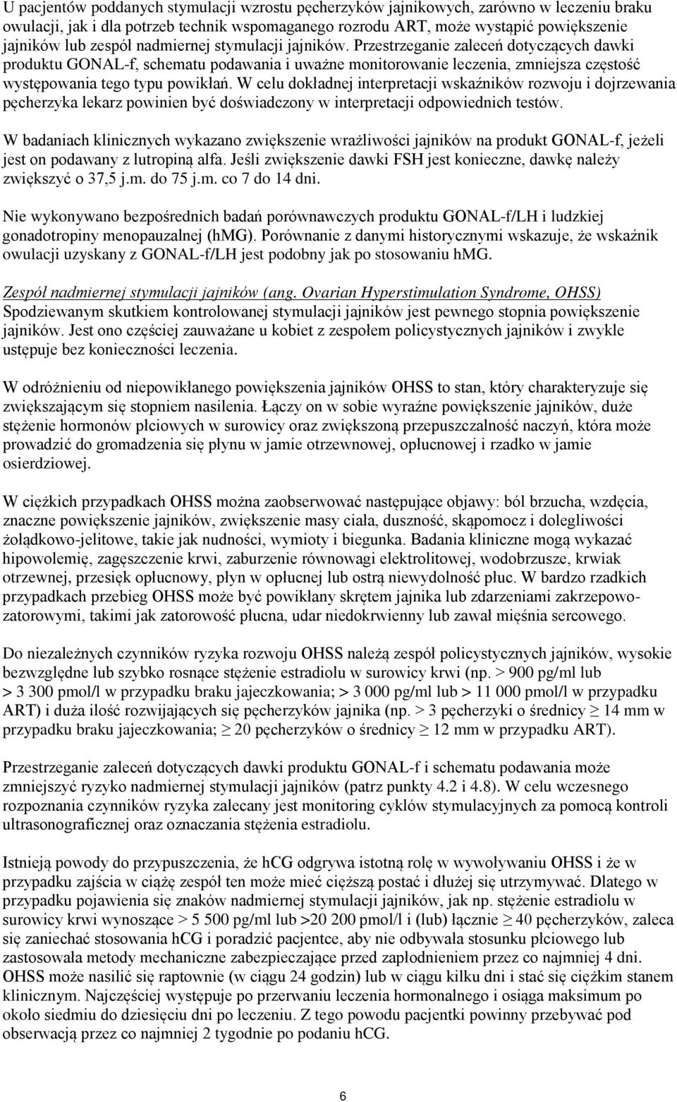 W celu dokładnej interpretacji wskaźników rozwoju i dojrzewania pęcherzyka lekarz powinien być doświadczony w interpretacji odpowiednich testów.