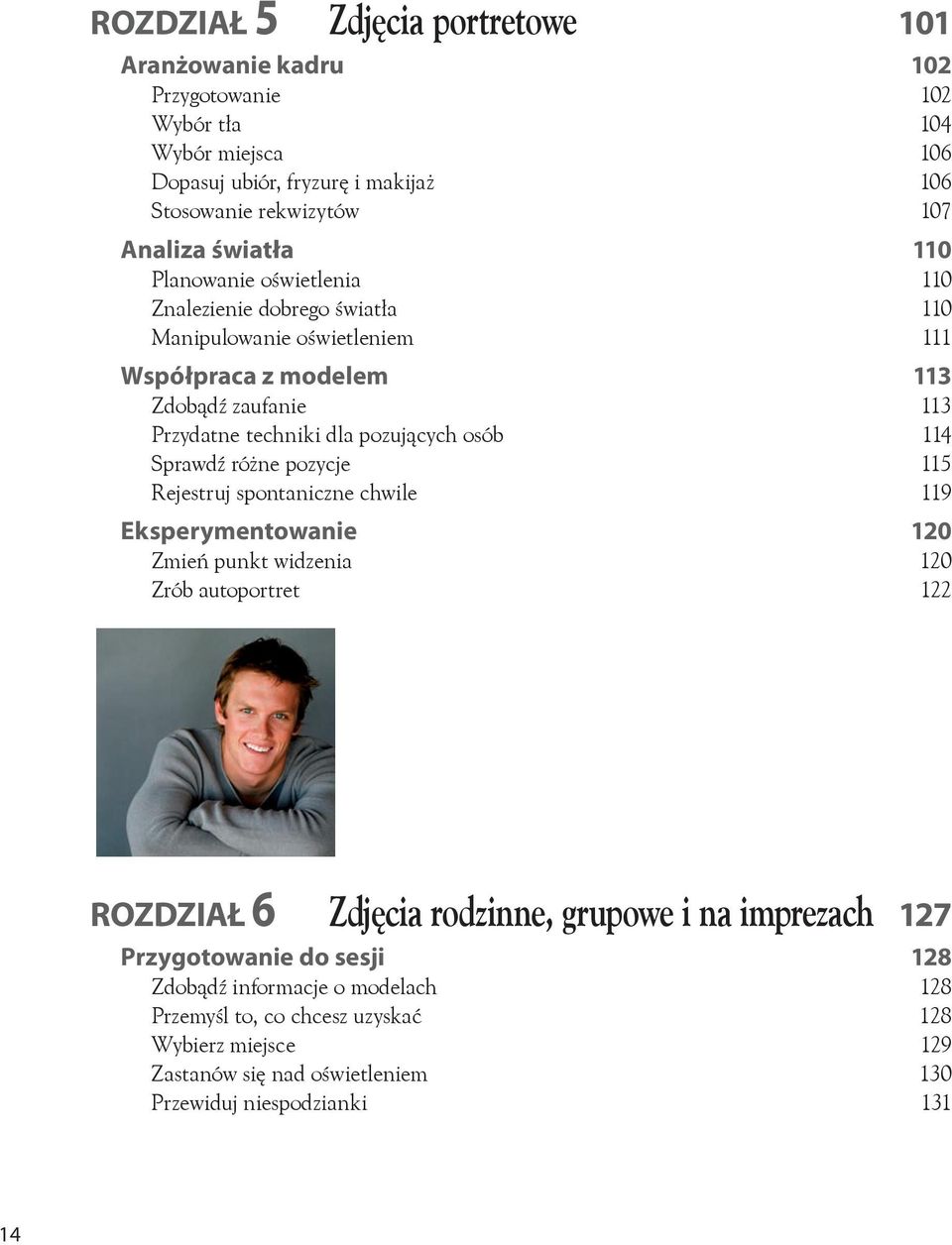 osób 114 Sprawdź różne pozycje 115 Rejestruj spontaniczne chwile 119 Eksperymentowanie 120 Zmień punkt widzenia 120 Zrób autoportret 122 Rozdział 6 Zdjęcia rodzinne, grupowe i na