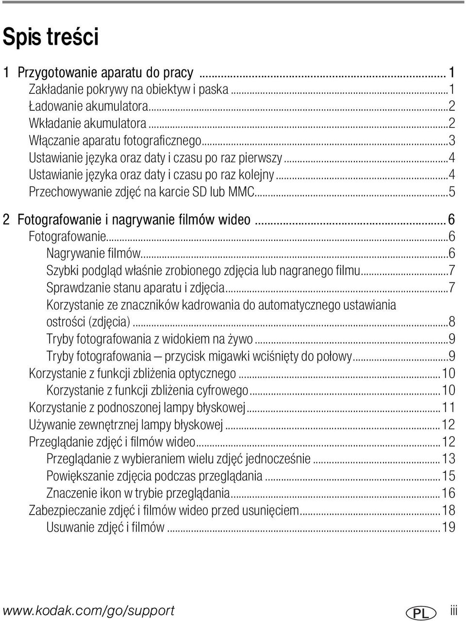..5 2 Fotografowanie i nagrywanie filmów wideo...6 Fotografowanie...6 Nagrywanie filmów...6 Szybki podgląd właśnie zrobionego zdjęcia lub nagranego filmu...7 Sprawdzanie stanu aparatu i zdjęcia.