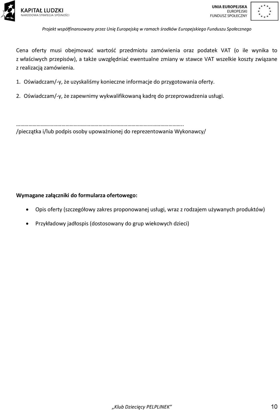 Oświadczam/-y, że zapewnimy wykwalifikowaną kadrę do przeprowadzenia usługi.