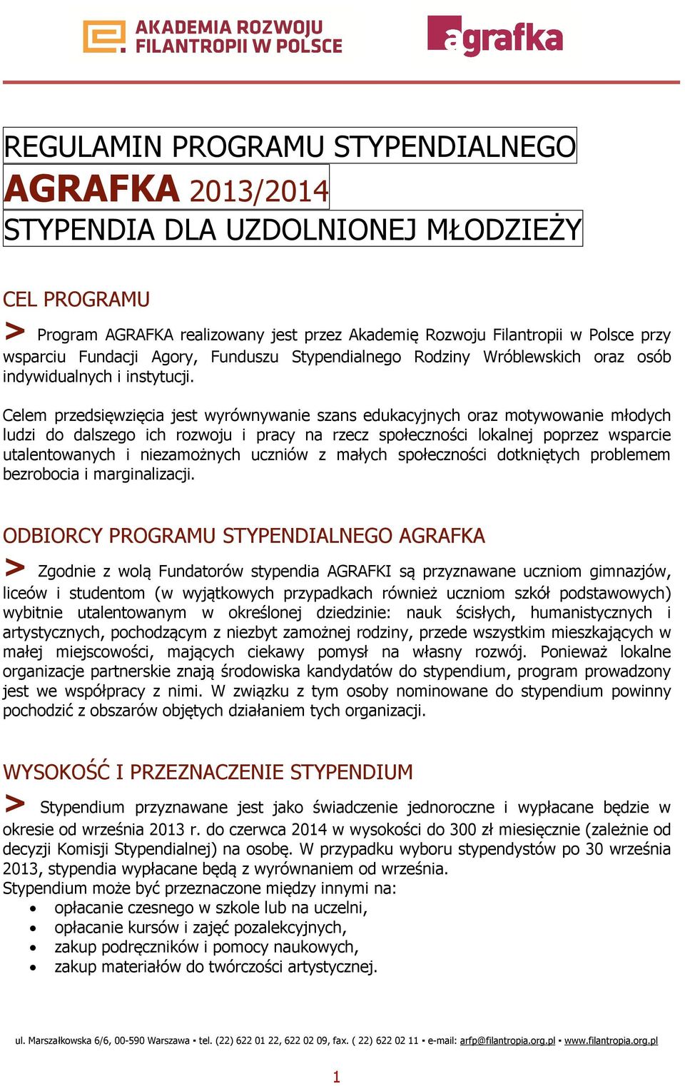 Celem przedsięwzięcia jest wyrównywanie szans edukacyjnych oraz motywowanie młodych ludzi do dalszego ich rozwoju i pracy na rzecz społeczności lokalnej poprzez wsparcie utalentowanych i niezamożnych