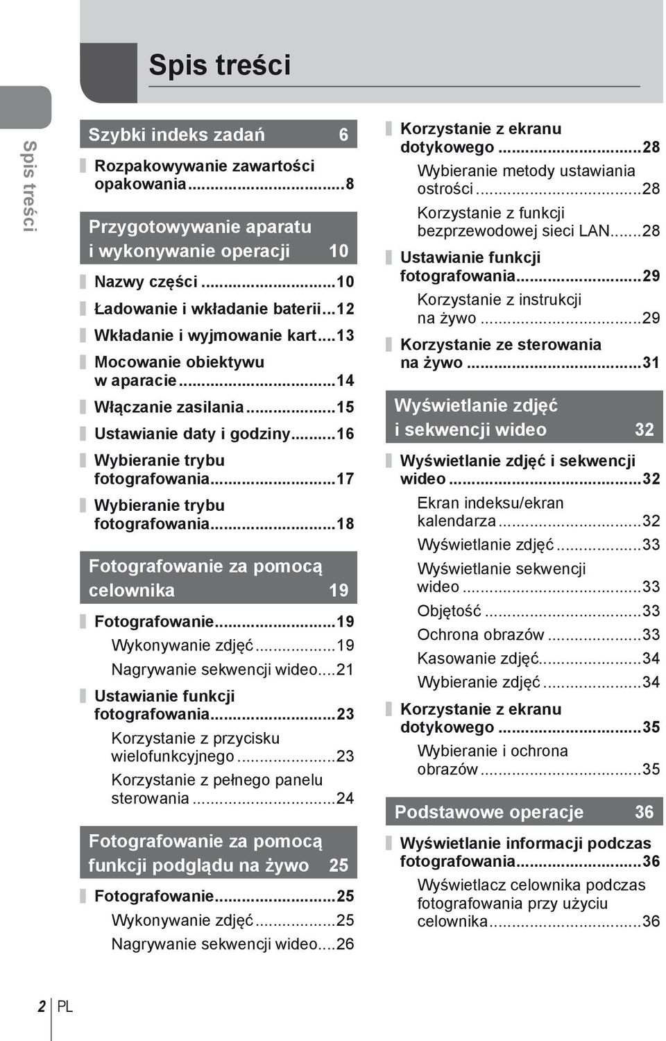 ..18 Fotografowanie za pomocą celownika 19 Fotografowanie...19 Wykonywanie zdjęć...19 Nagrywanie sekwencji wideo...21 Ustawianie funkcji fotografowania...23 Korzystanie z przycisku wielofunkcyjnego.
