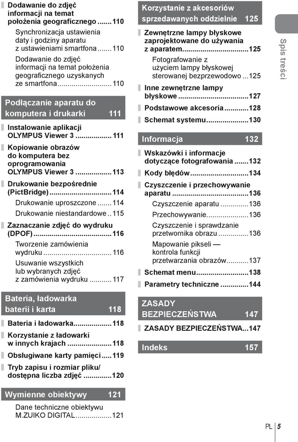 .. 111 Kopiowanie obrazów do komputera bez oprogramowania OLYMPUS Viewer 3...113 Drukowanie bezpośrednie (PictBridge)...114 Drukowanie uproszczone... 114 Drukowanie niestandardowe.