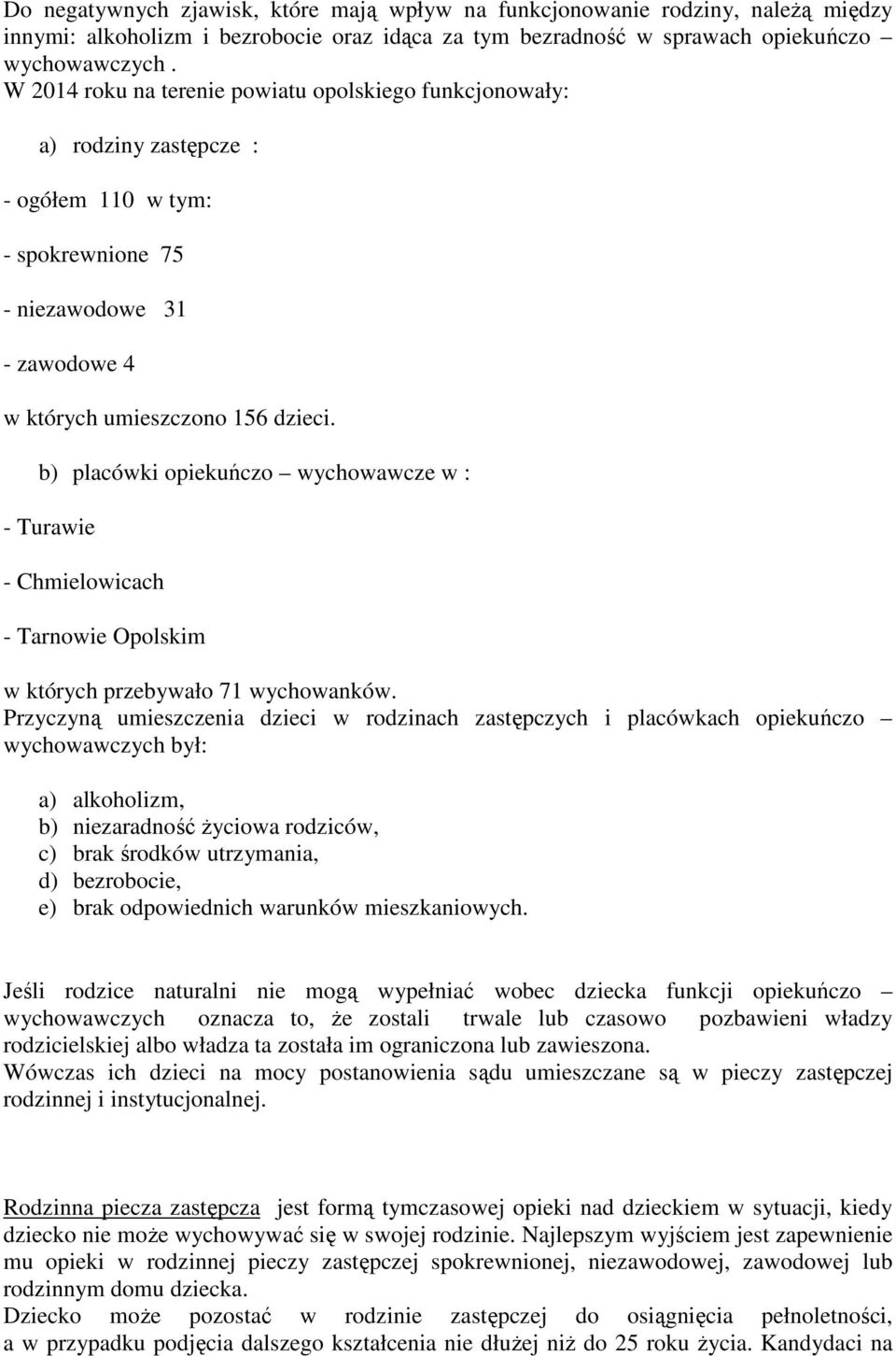 b) placówki opiekuńczo wychowawcze w : - Turawie - Chmielowicach - Tarnowie Opolskim w których przebywało 71 wychowanków.