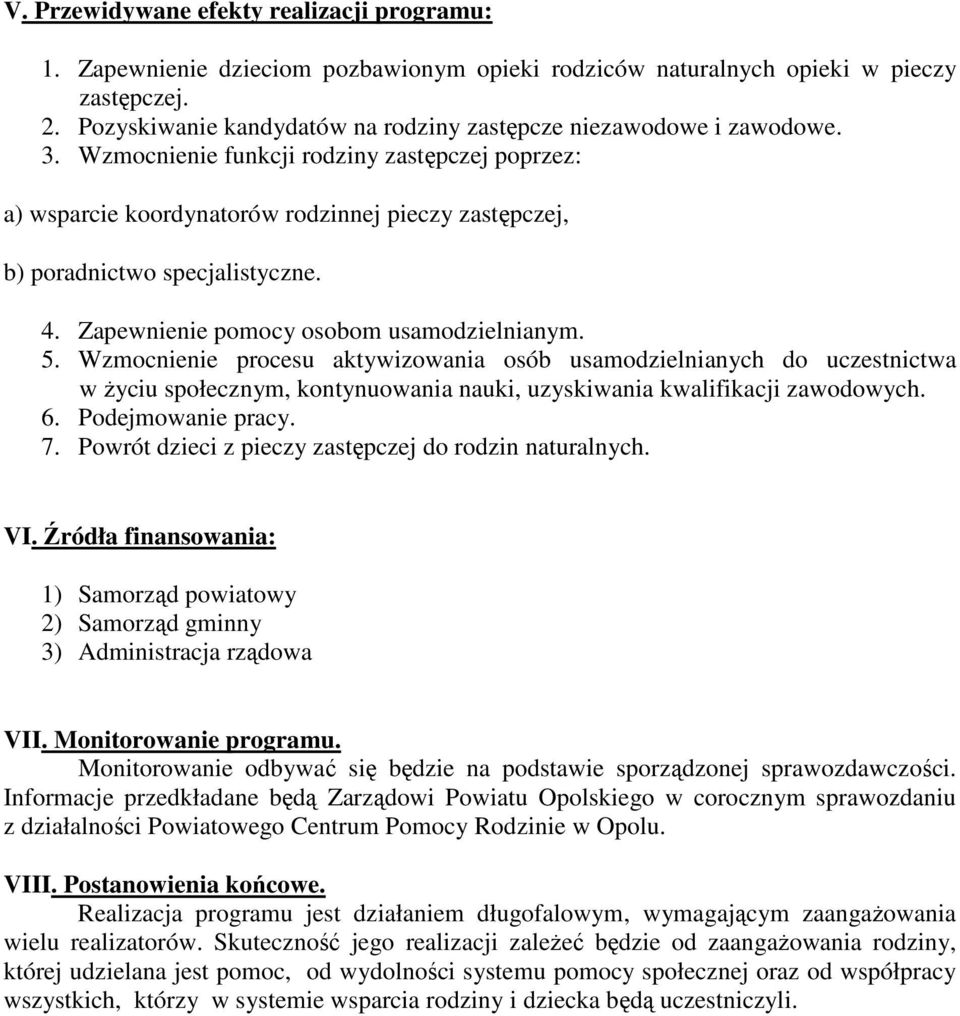 Wzmocnienie funkcji rodziny zastępczej poprzez: a) wsparcie koordynatorów rodzinnej pieczy zastępczej, b) poradnictwo specjalistyczne. 4. Zapewnienie pomocy osobom usamodzielnianym. 5.