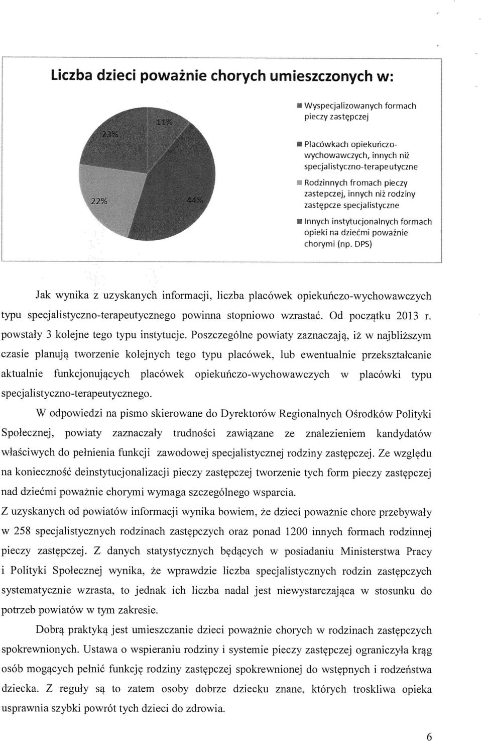 DPS) Jak wynika z uzyskanych informacji, liczba placówek opiekuńczo-wychowawczych typu specjalistyczno-terapeutycznego powinna stopniowo wzrastać. Od początku 2013 r.