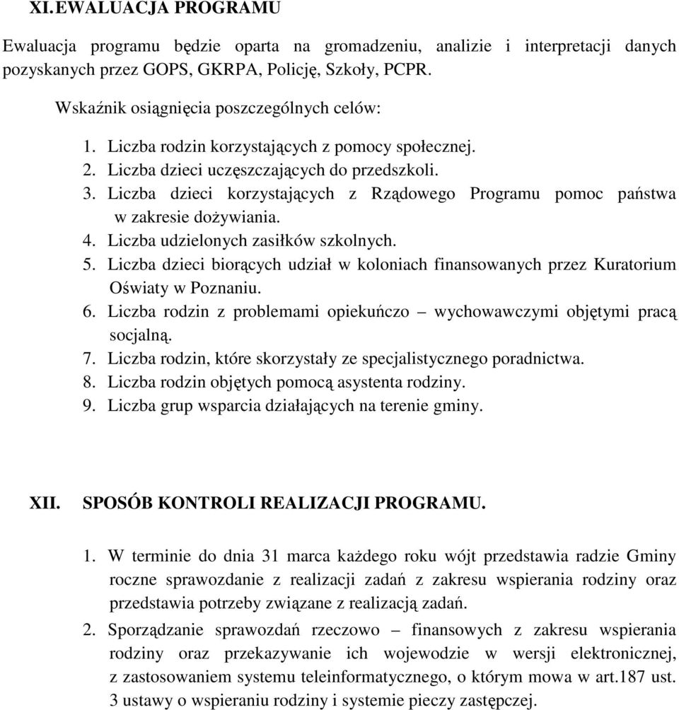 Liczba dzieci korzystających z Rządowego Programu pomoc państwa w zakresie dożywiania. 4. Liczba udzielonych zasiłków szkolnych. 5.