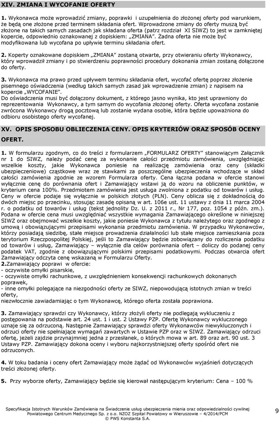 Żadna oferta nie może być modyfikowana lub wycofana po upływie terminu składania ofert. 2.