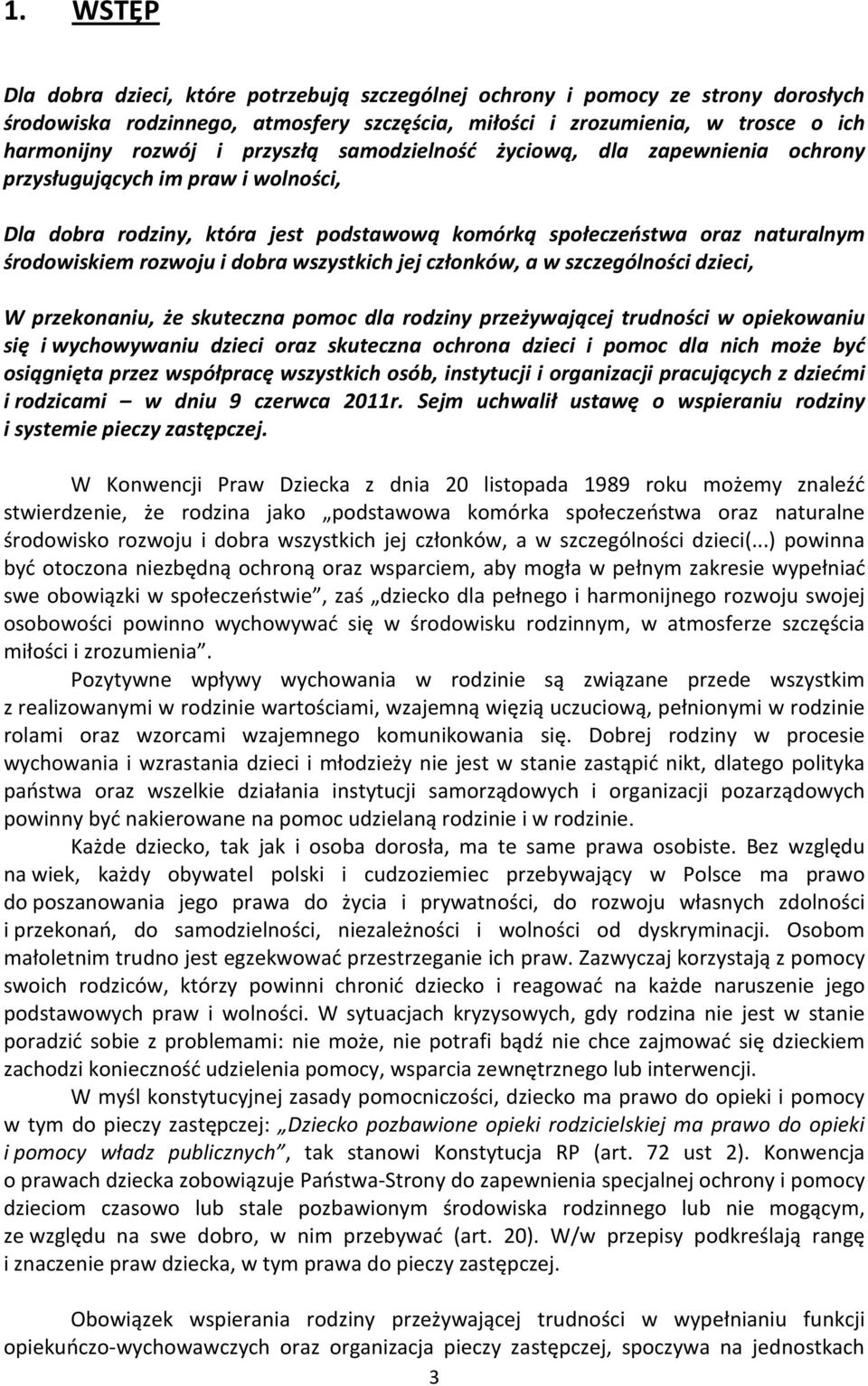 wszystkich jej członków, a w szczególności dzieci, W przekonaniu, że skuteczna pomoc dla rodziny przeżywającej trudności w opiekowaniu się i wychowywaniu dzieci oraz skuteczna ochrona dzieci i pomoc