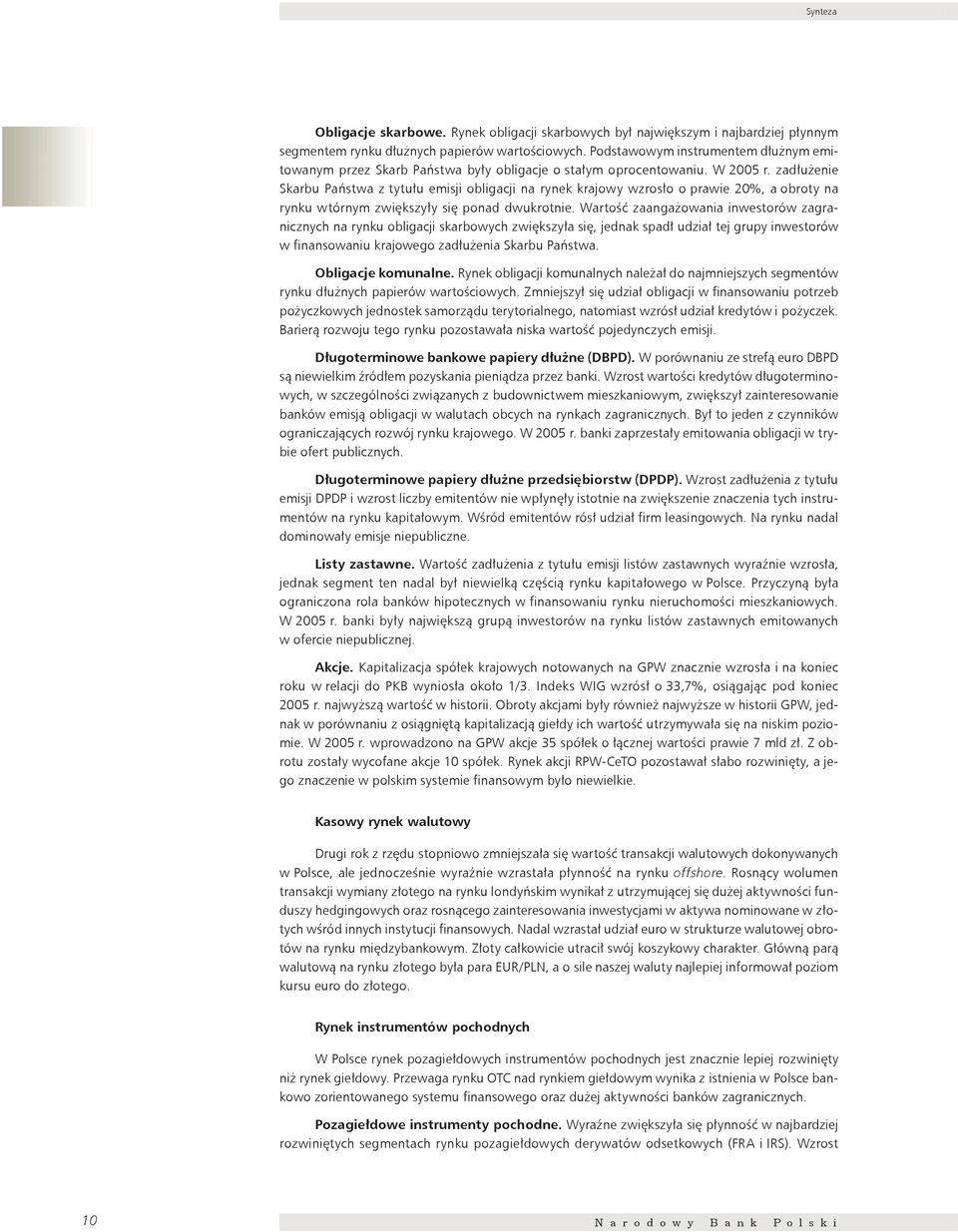 zadłużenie Skarbu Państwa z tytułu emisji obligacji na rynek krajowy wzrosło o prawie 2%, a obroty na rynku wtórnym zwiększyły się ponad dwukrotnie.