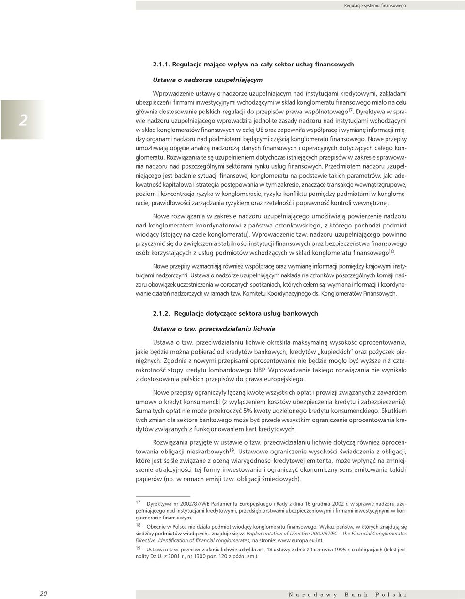 firmami inwestycyjnymi wchodzącymi w skład konglomeratu finansowego miało na celu głównie dostosowanie polskich regulacji do przepisów prawa wspólnotowego 17.