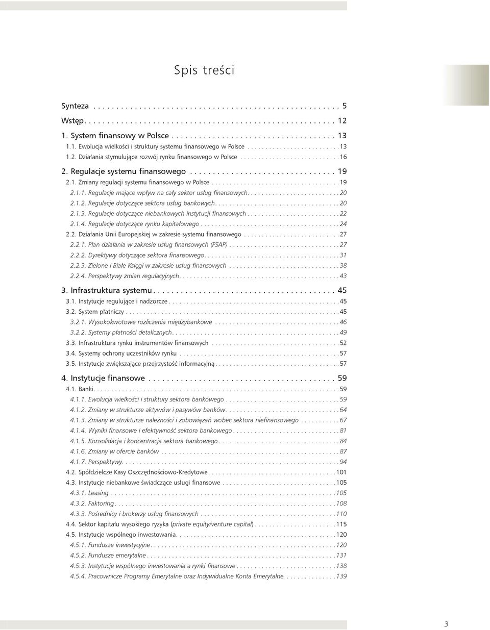 Regulacje systemu finansowego................................. 19 2.1. Zmiany regulacji systemu finansowego w Polsce....................................19 2.1.1. Regulacje mające wpływ na cały sektor usług finansowych.