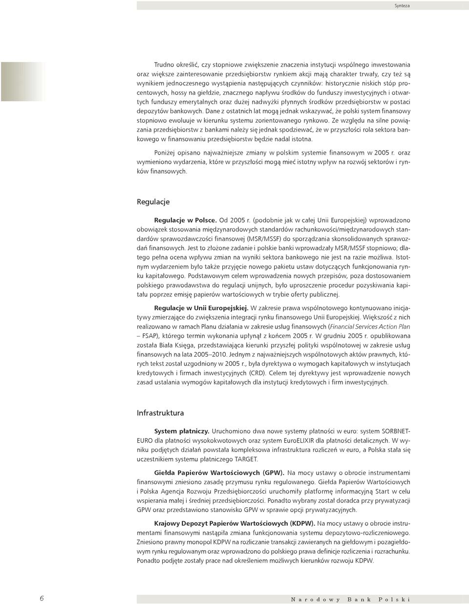 oraz dużej nadwyżki płynnych środków przedsiębiorstw w postaci depozytów bankowych.