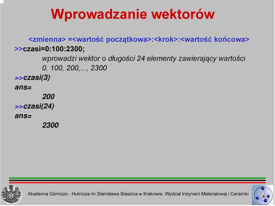 >>czasi=0:100:2300; wprowadzi wektor o długości 24