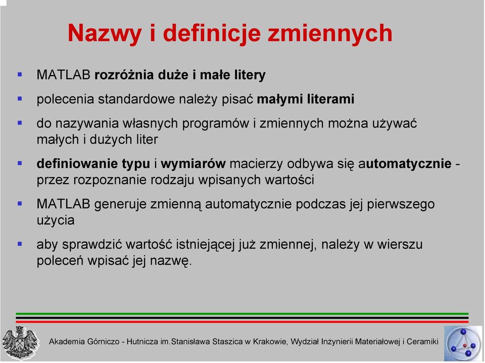 macierzy odbywa się automatycznie - przez rozpoznanie rodzaju wpisanych wartości MATLAB generuje zmienną