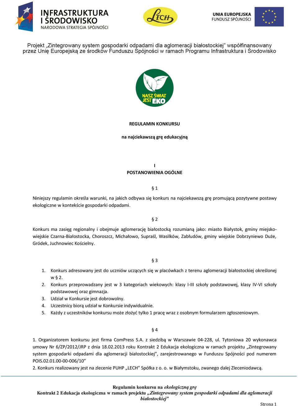 2 Konkurs ma zasięg regionalny i obejmuje aglomerację białostocką rozumianą jako: miasto Białystok, gminy miejskowiejskie Czarna-Białostocka, Choroszcz, Michałowo, Supraśl, Wasilków, Zabłudów, gminy