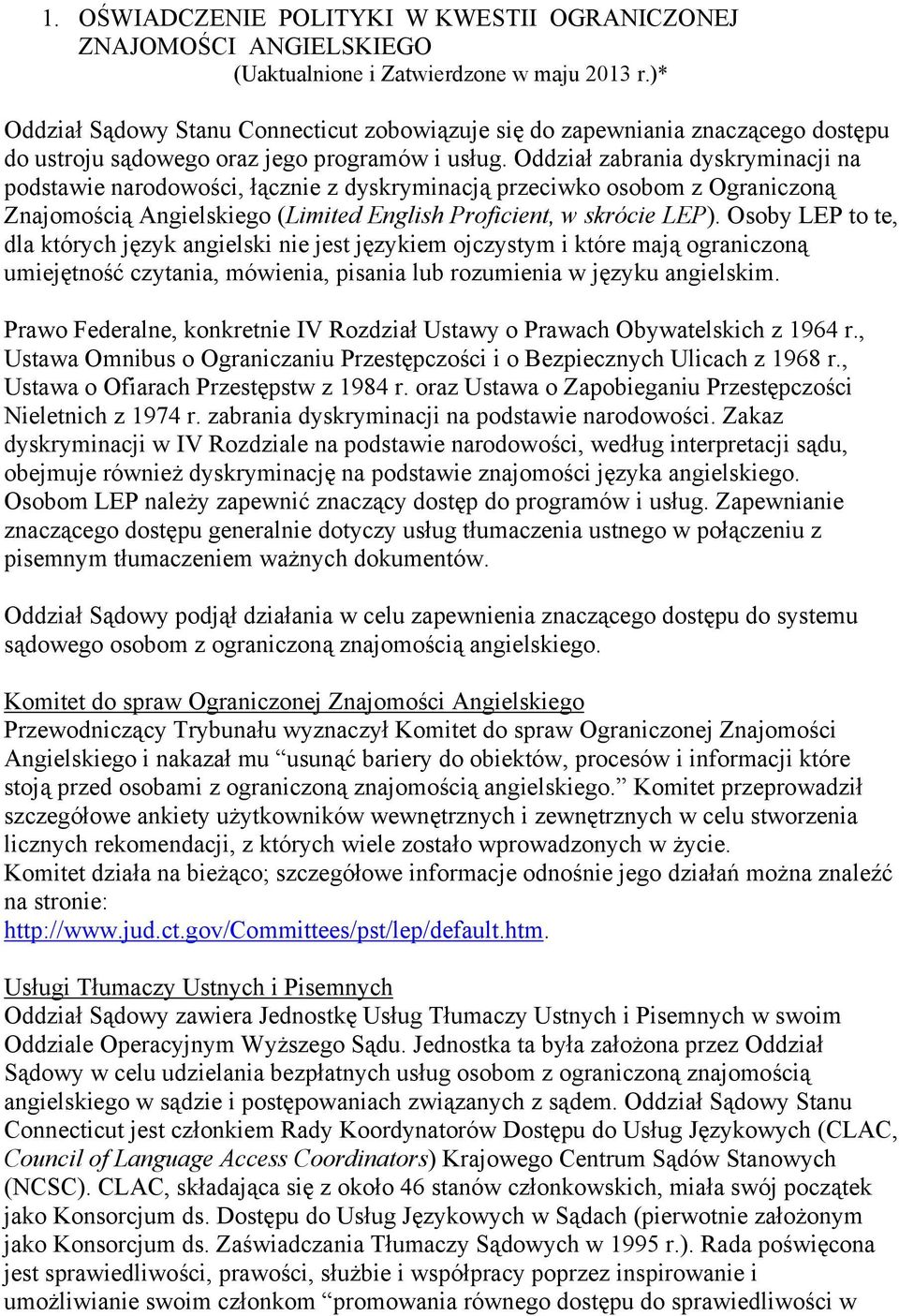 Oddział zabrania dyskryminacji na podstawie narodowości, łącznie z dyskryminacją przeciwko osobom z Ograniczoną Znajomością Angielskiego (Limited English Proficient, w skrócie LEP).