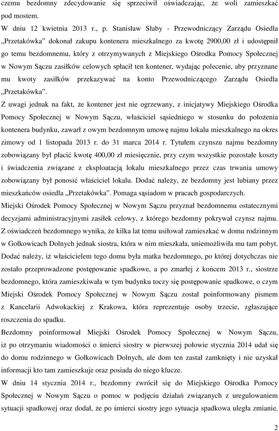 Pomocy Społecznej w Nowym Sączu zasiłków celowych spłacił ten kontener, wydając polecenie, aby przyznane mu kwoty zasiłków przekazywać na konto Przewodniczącego Zarządu Osiedla Przetakówka.