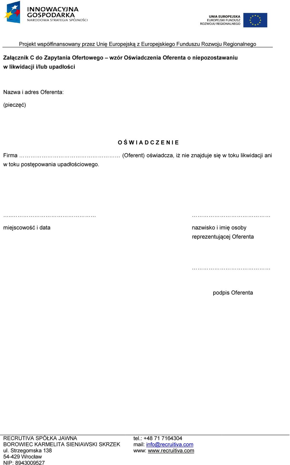 W I A D C Z E N I E Firma (Oferent) oświadcza, iż nie