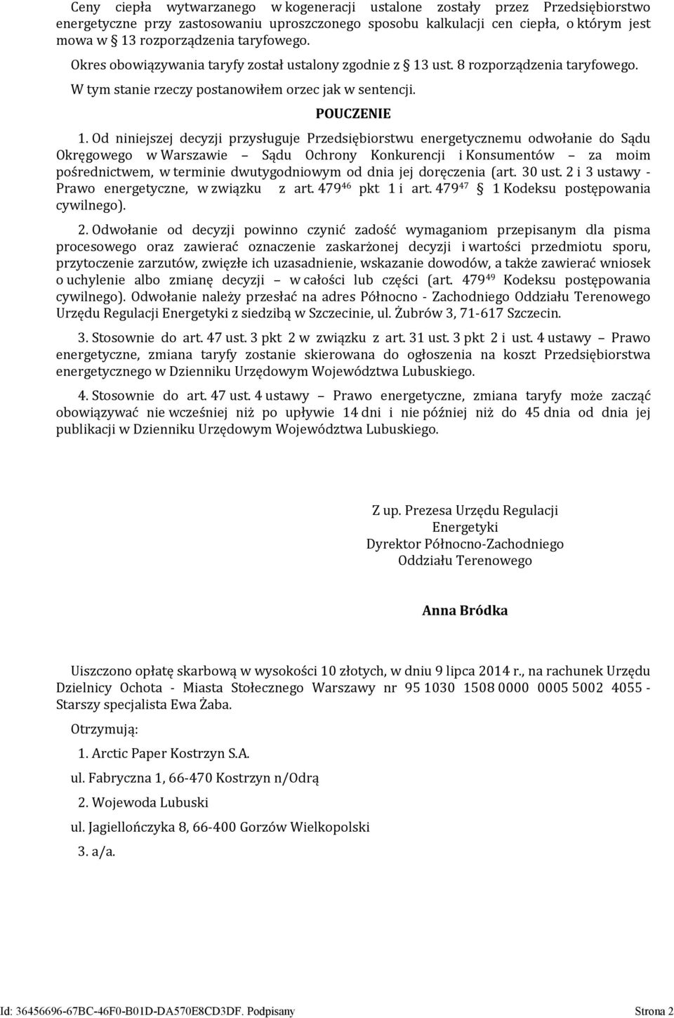 Od niniejszej decyzji przysługuje Przedsiębiorstwu energetycznemu odwołanie do Sądu Okręgowego w Warszawie Sądu Ochrony Konkurencji i Konsumentów za moim pośrednictwem, w terminie dwutygodniowym od