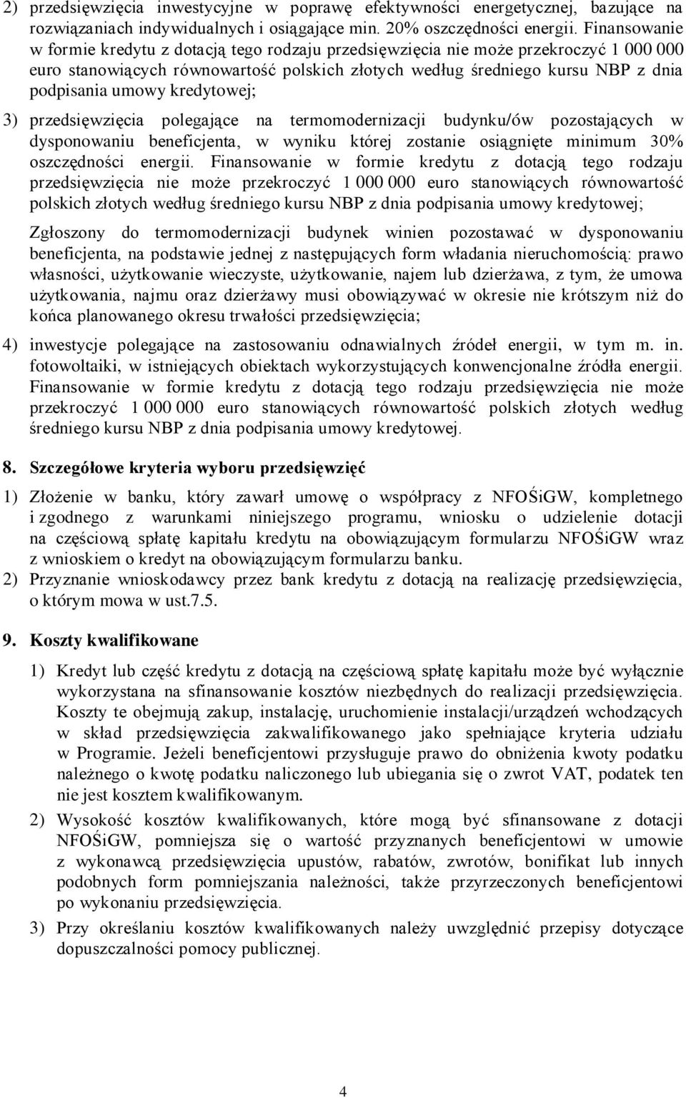 kredytowej; 3) przedsięwzięcia polegające na termomodernizacji budynku/ów pozostających w dysponowaniu beneficjenta, w wyniku której zostanie osiągnięte minimum 30% oszczędności energii.