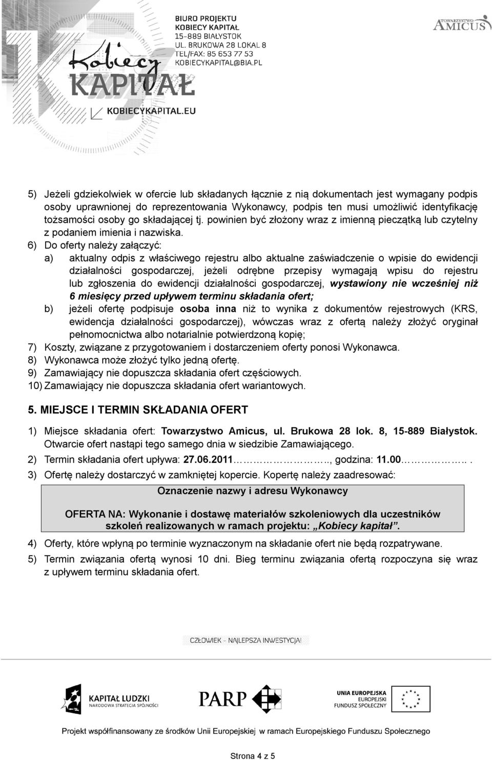 6) Do oferty należy załączyć: a) aktualny odpis z właściwego rejestru albo aktualne zaświadczenie o wpisie do ewidencji działalności gospodarczej, jeżeli odrębne przepisy wymagają wpisu do rejestru