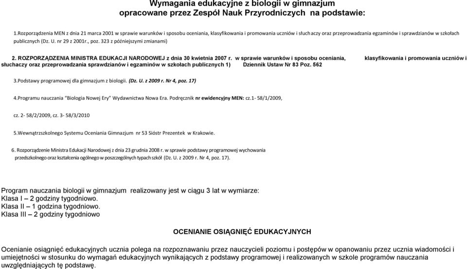 U. nr 29 z 2001r., poz. 323 z późniejszymi zmianami) 2. RZPRZĄDZN MNSTR DUCJ NRDWJ z dnia 30 kwietnia 2007 r.