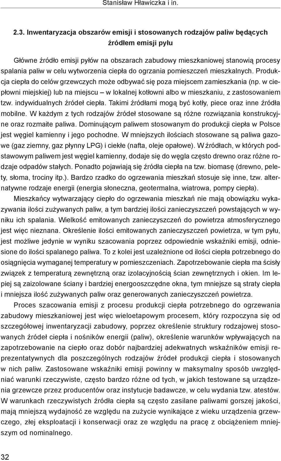 wytworzenia ciepła do ogrzania pomieszczeń mieszkalnych. Produkcja ciepła do celów grzewczych może odbywać się poza miejscem zamieszkania (np.