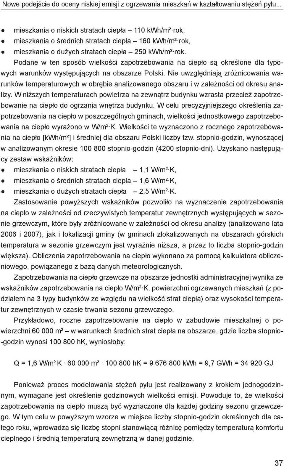 Podane w ten sposób wielkości zapotrzebowania na ciepło są określone dla typowych warunków występujących na obszarze Polski.