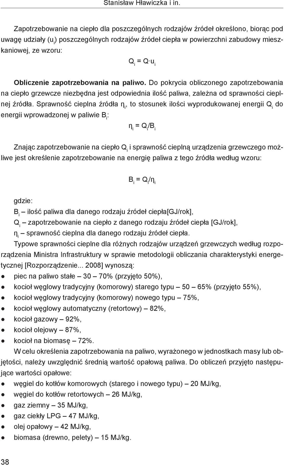 i Obliczenie zapotrzebowania na paliwo. Do pokrycia obliczonego zapotrzebowania na ciepło grzewcze niezbędna jest odpowiednia ilość paliwa, zależna od sprawności cieplnej źródła.