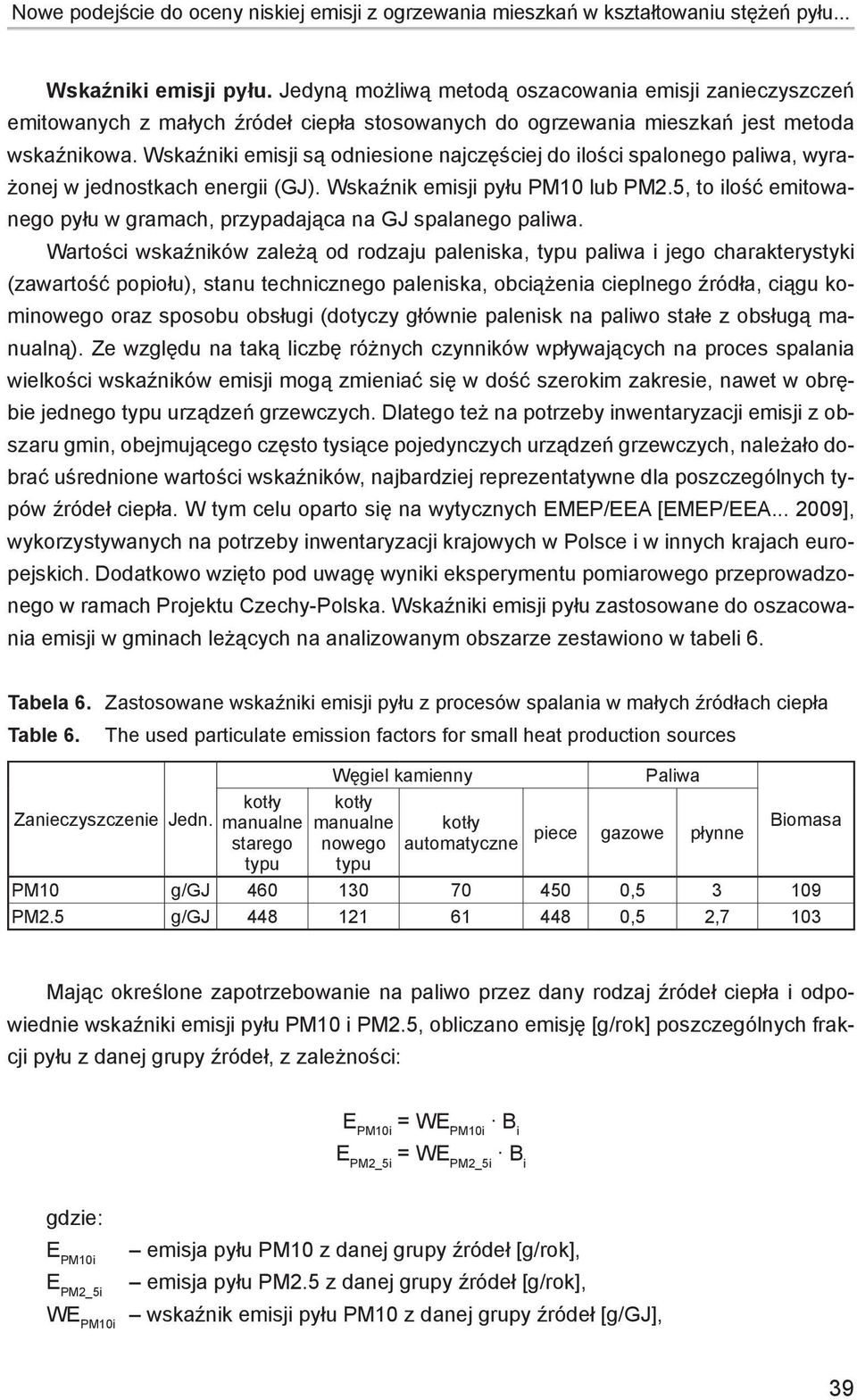 Wskaźniki emisji są odniesione najczęściej do ilości spalonego paliwa, wyrażonej w jednostkach energii (GJ). Wskaźnik emisji pyłu PM10 lub PM2.