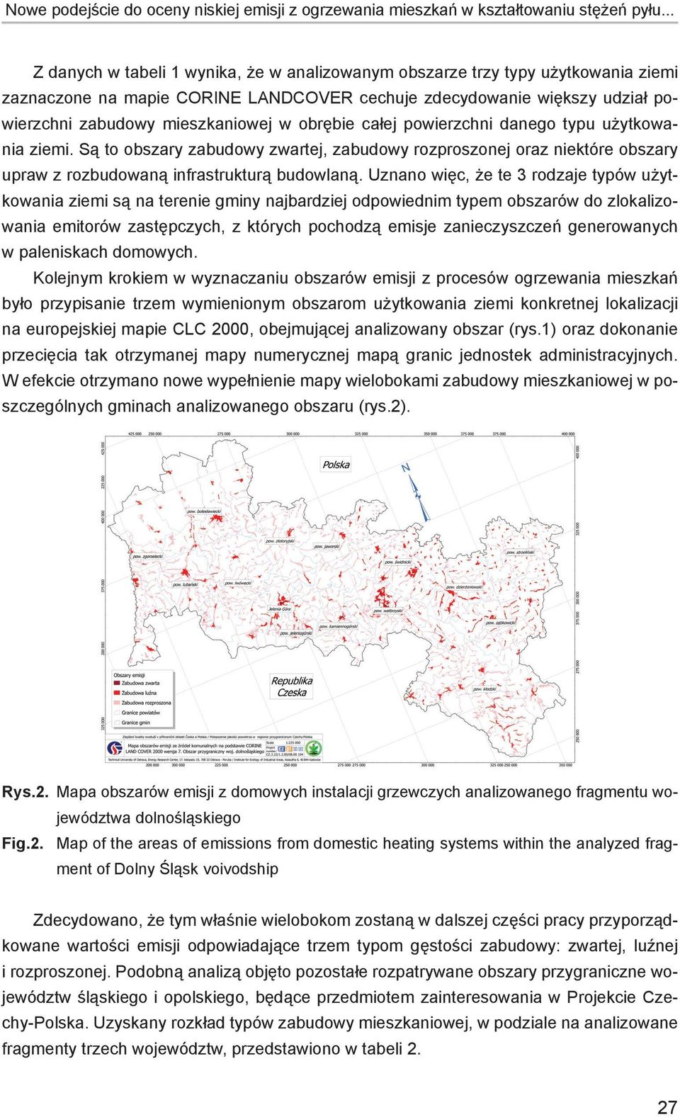 obrębie całej powierzchni danego typu użytkowania ziemi. Są to obszary zabudowy zwartej, zabudowy rozproszonej oraz niektóre obszary upraw z rozbudowaną infrastrukturą budowlaną.