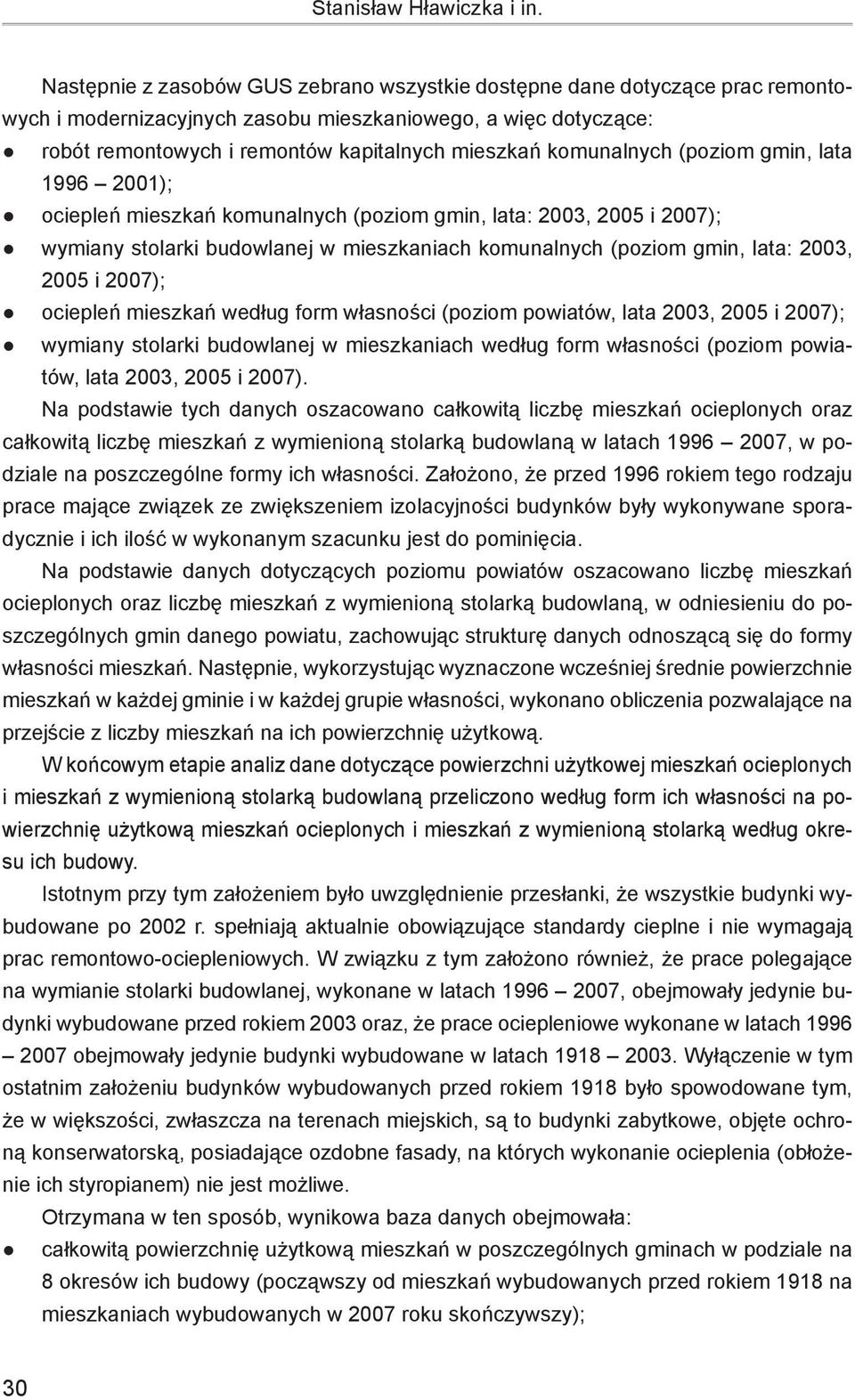 komunalnych (poziom gmin, lata 1996 2001); ociepleń mieszkań komunalnych (poziom gmin, lata: 2003, 2005 i 2007); wymiany stolarki budowlanej w mieszkaniach komunalnych (poziom gmin, lata: 2003, 2005