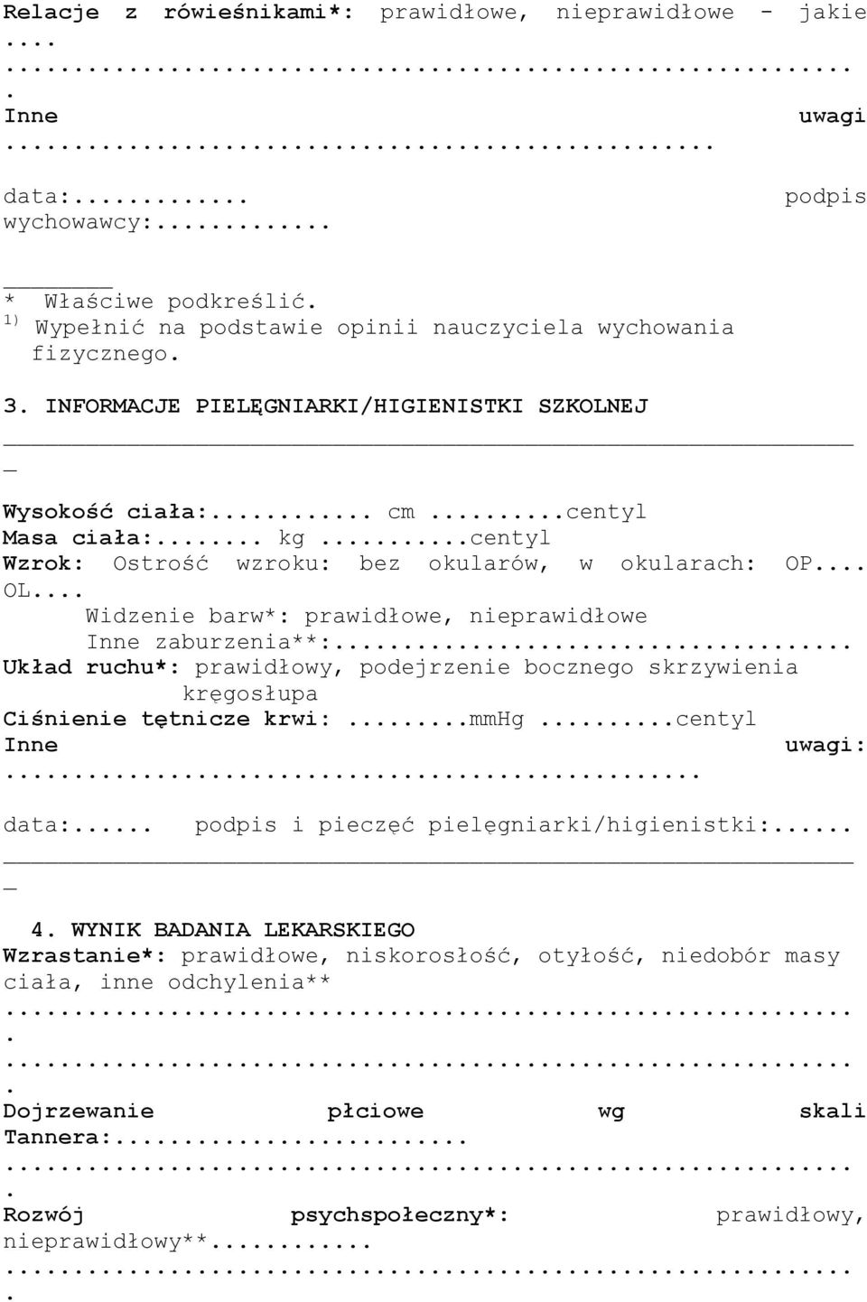 Inne zaburzenia**: Układ ruchu*: prawidłowy, podejrzenie bocznego skrzywienia kręgosłupa Ciśnienie tętnicze krwi: mmhg centyl Inne uwagi: data: podpis i pieczęć pielęgniarki/higienistki: 4