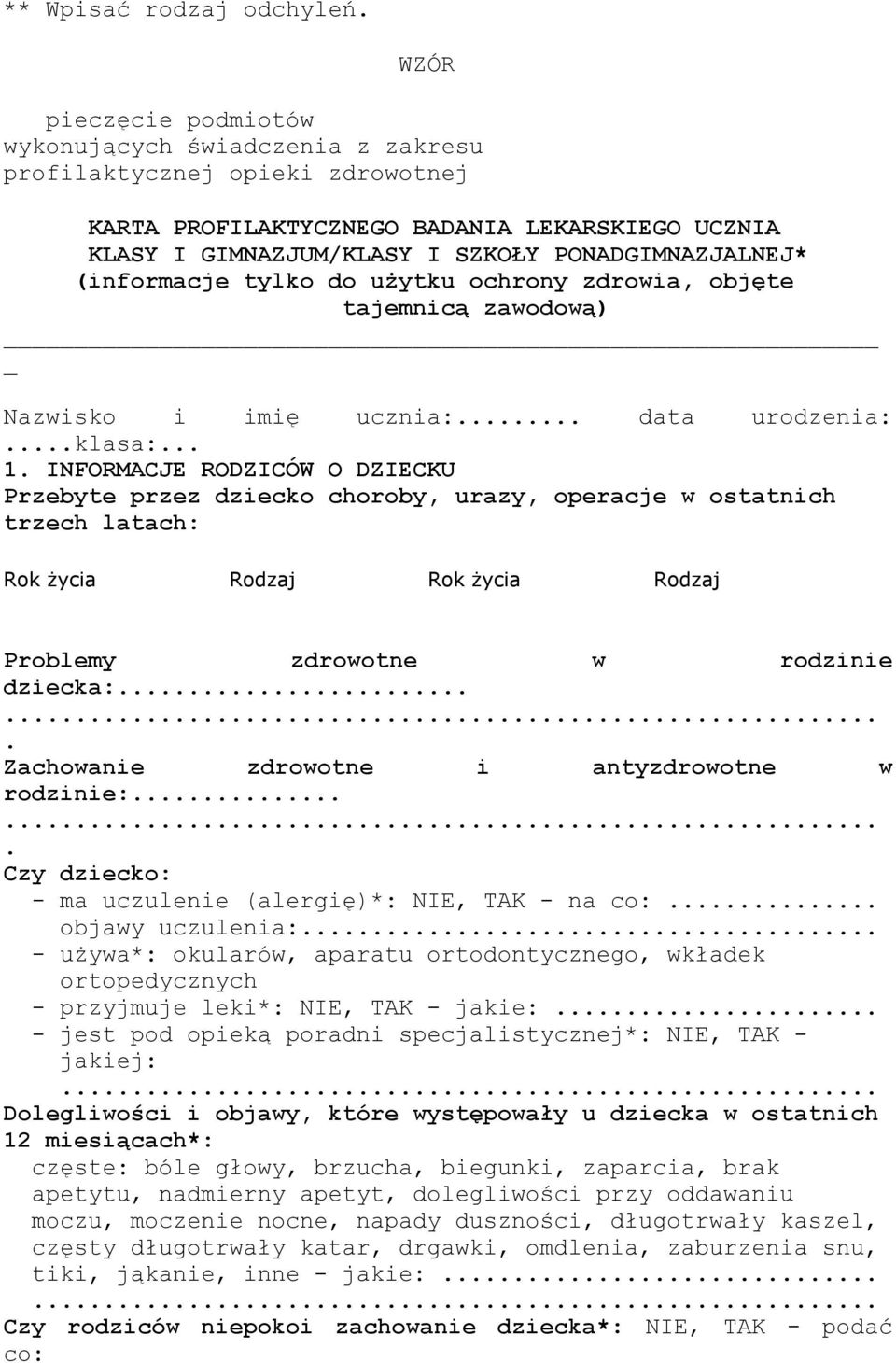 choroby, urazy, operacje w ostatnich trzech latach: Rok Ŝycia Rodzaj Rok Ŝycia Rodzaj Problemy zdrowotne w rodzinie dziecka: Zachowanie zdrowotne i antyzdrowotne w rodzinie: Czy dziecko: - ma