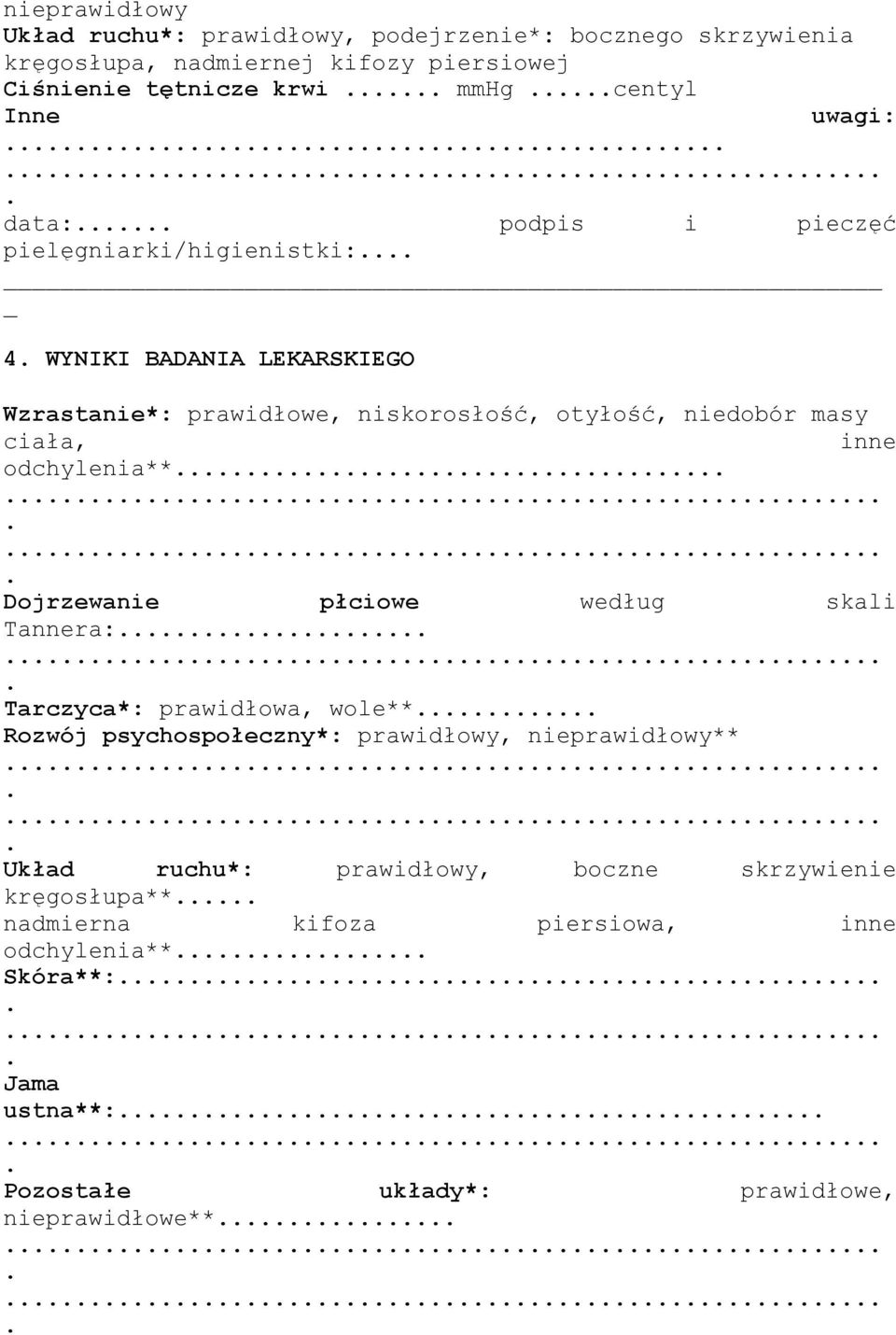 inne odchylenia** Dojrzewanie płciowe według skali Tannera: Tarczyca*: prawidłowa, wole** Rozwój psychospołeczny*: prawidłowy, nieprawidłowy** Układ ruchu*: