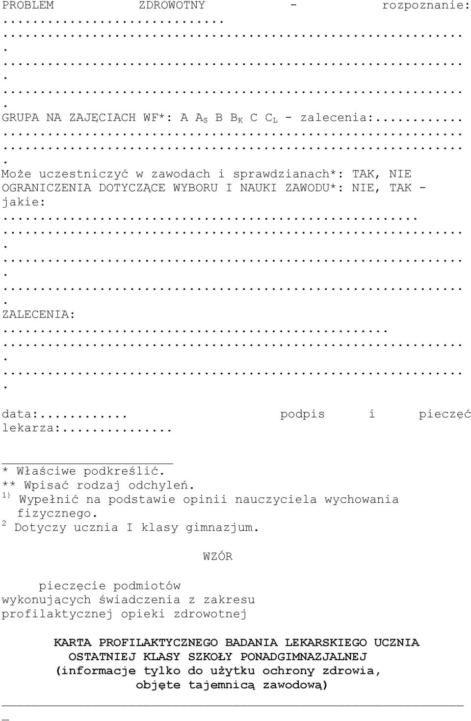 podstawie opinii nauczyciela wychowania fizycznego 2 Dotyczy ucznia I klasy gimnazjum WZÓR pieczęcie podmiotów wykonujących świadczenia z zakresu profilaktycznej